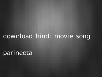 download hindi movie song parineeta