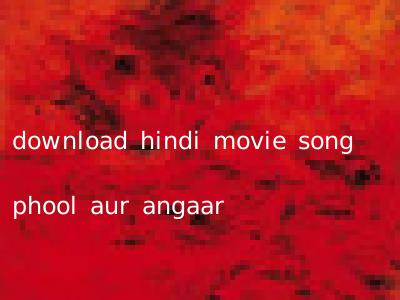 download hindi movie song phool aur angaar