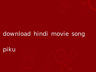 download hindi movie song piku