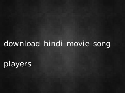 download hindi movie song players