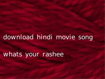 download hindi movie song whats your rashee