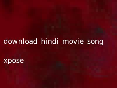 download hindi movie song xpose