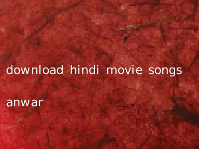download hindi movie songs anwar