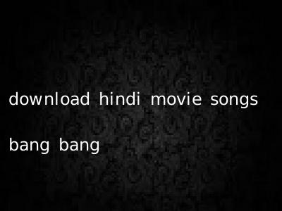 download hindi movie songs bang bang