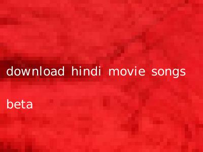 download hindi movie songs beta