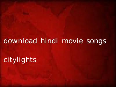 download hindi movie songs citylights