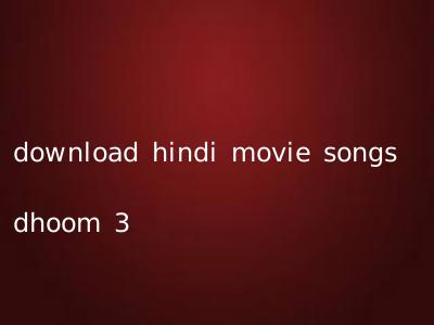 download hindi movie songs dhoom 3