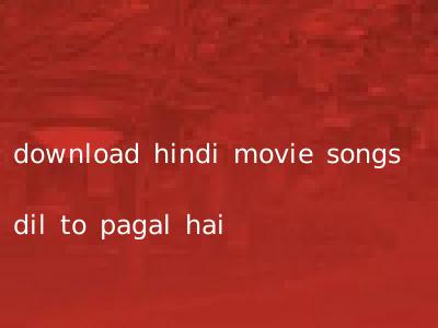 download hindi movie songs dil to pagal hai