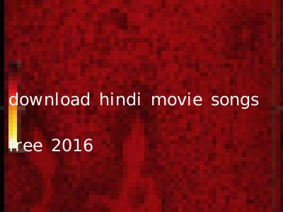 download hindi movie songs free 2016