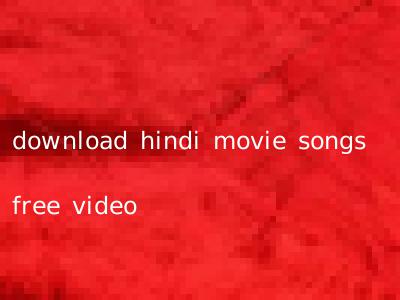 download hindi movie songs free video