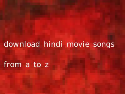 download hindi movie songs from a to z