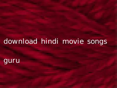 download hindi movie songs guru