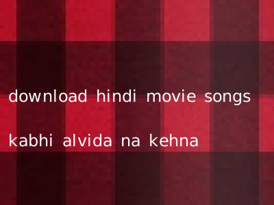 download hindi movie songs kabhi alvida na kehna