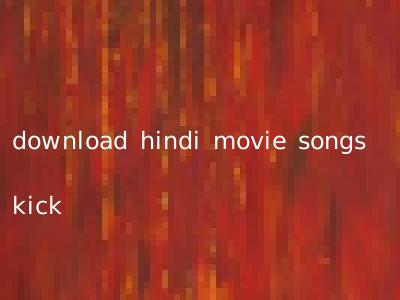 download hindi movie songs kick