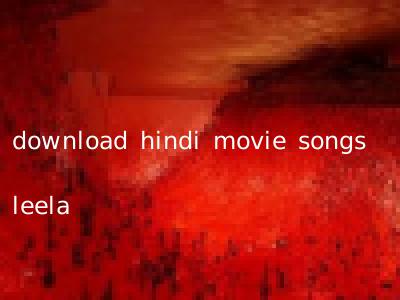download hindi movie songs leela