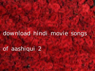 download hindi movie songs of aashiqui 2