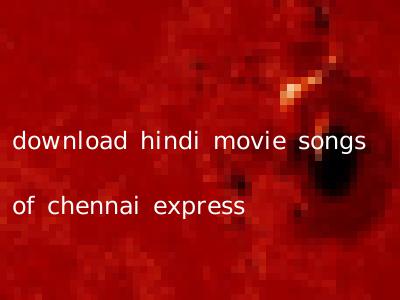 download hindi movie songs of chennai express