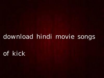 download hindi movie songs of kick