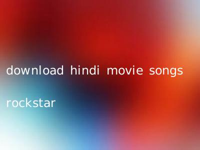 download hindi movie songs rockstar