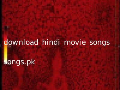 download hindi movie songs songs.pk