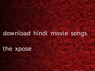 download hindi movie songs the xpose