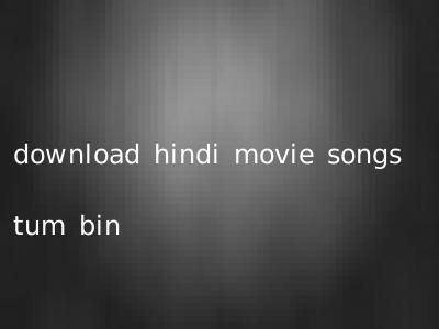 download hindi movie songs tum bin