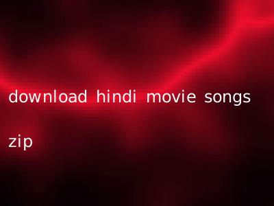 download hindi movie songs zip