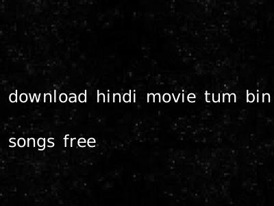 download hindi movie tum bin songs free