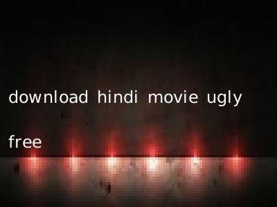 download hindi movie ugly free