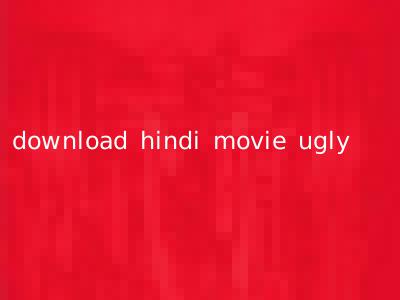 download hindi movie ugly