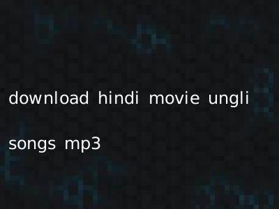 download hindi movie ungli songs mp3