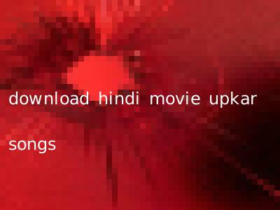 download hindi movie upkar songs