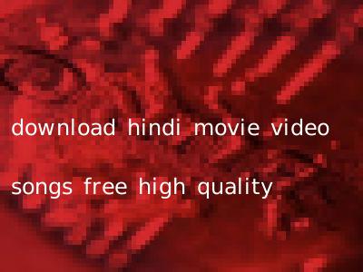 download hindi movie video songs free high quality