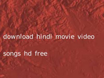 download hindi movie video songs hd free