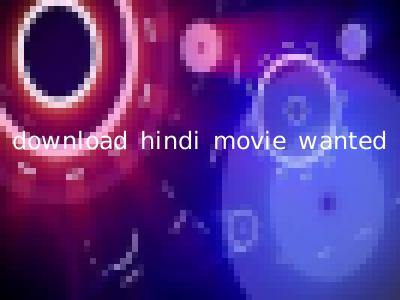 download hindi movie wanted