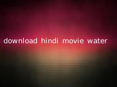 download hindi movie water