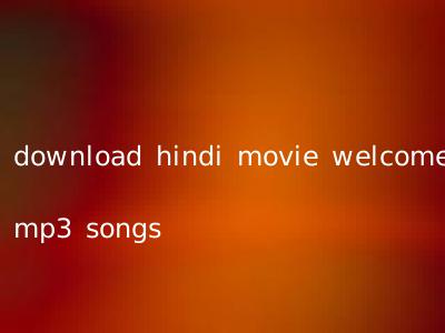 download hindi movie welcome mp3 songs