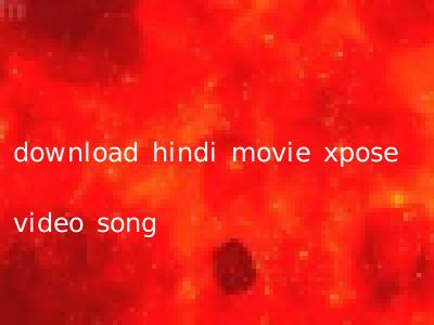 download hindi movie xpose video song