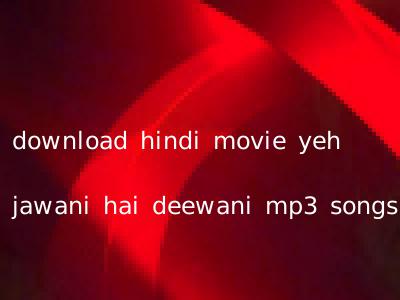 download hindi movie yeh jawani hai deewani mp3 songs