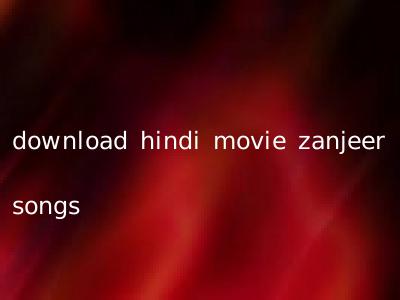 download hindi movie zanjeer songs