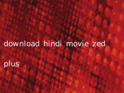 download hindi movie zed plus