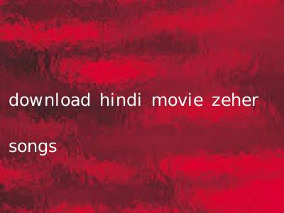 download hindi movie zeher songs