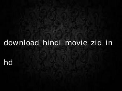 download hindi movie zid in hd