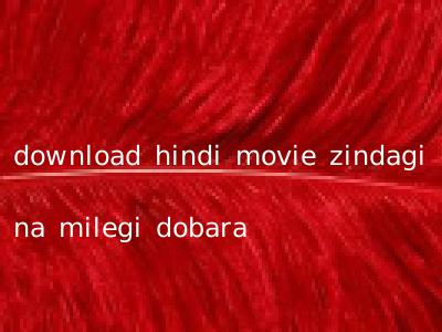 download hindi movie zindagi na milegi dobara