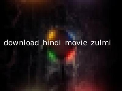 download hindi movie zulmi