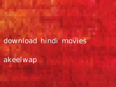 download hindi movies akeelwap