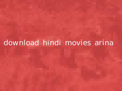 download hindi movies arina