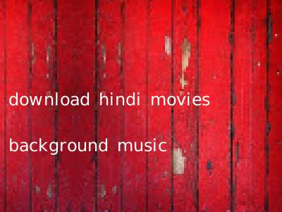 download hindi movies background music