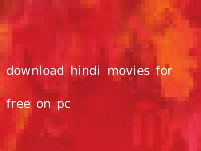 download hindi movies for free on pc