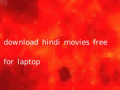 download hindi movies free for laptop